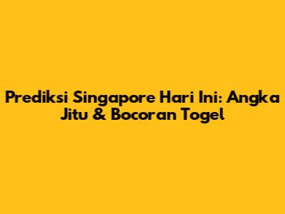 Prediksi Singapore Hari Ini: Angka Jitu & Bocoran Togel