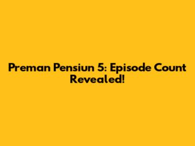 Preman Pensiun 5: Episode Count Revealed!