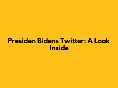 Presiden Biden's Twitter: A Look Inside