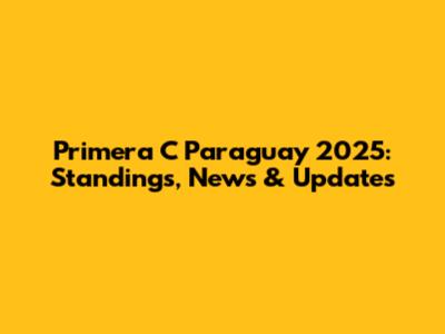 Primera C Paraguay 2025: Standings, News & Updates