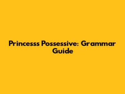 Princess's Possessive: Grammar Guide