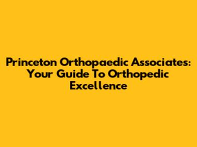 Princeton Orthopaedic Associates: Your Guide To Orthopedic Excellence
