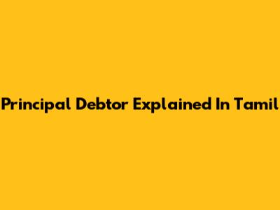 Principal Debtor Explained In Tamil