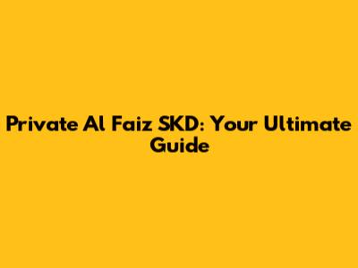 Private Al Faiz SKD: Your Ultimate Guide