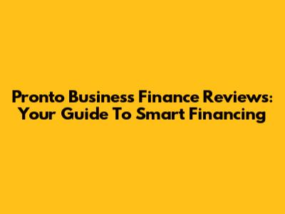 Pronto Business Finance Reviews: Your Guide To Smart Financing