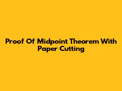 Proof Of Midpoint Theorem With Paper Cutting