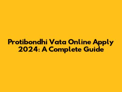 Protibondhi Vata Online Apply 2024: A Complete Guide
