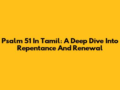 Psalm 51 In Tamil: A Deep Dive Into Repentance And Renewal