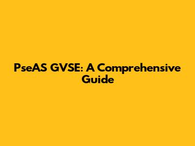 PseAS GVSE: A Comprehensive Guide