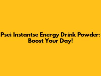 Psei Instantse Energy Drink Powder: Boost Your Day!