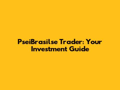 PseiBrasilse Trader: Your Investment Guide