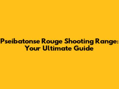 Pseibatonse Rouge Shooting Range: Your Ultimate Guide