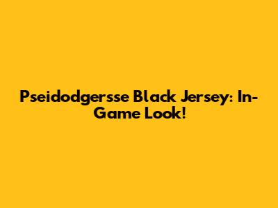 Pseidodgersse Black Jersey: In-Game Look!