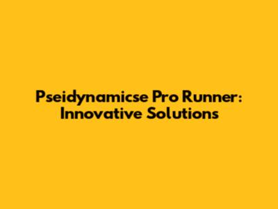 Pseidynamicse Pro Runner: Innovative Solutions