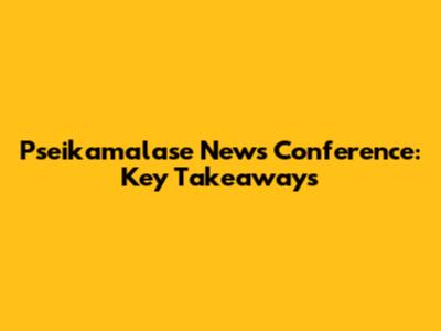 Pseikamalase News Conference: Key Takeaways