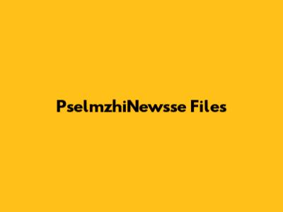 PselmzhiNewsse Files