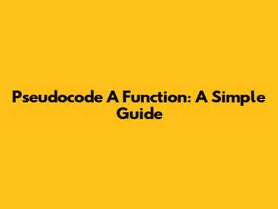 Pseudocode A Function: A Simple Guide