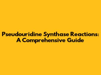 Pseudouridine Synthase Reactions: A Comprehensive Guide