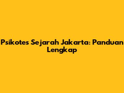 Psikotes Sejarah Jakarta: Panduan Lengkap