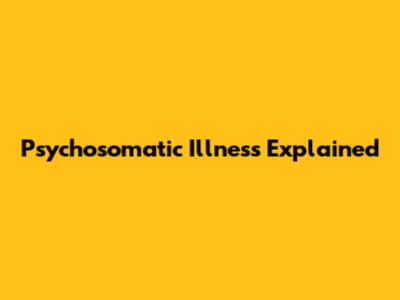 Psychosomatic Illness Explained