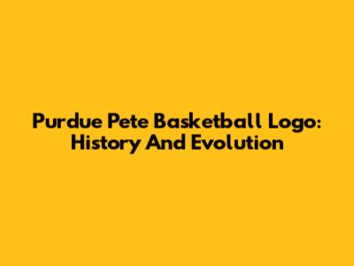 Purdue Pete Basketball Logo: History And Evolution
