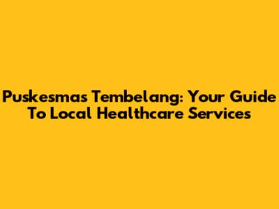 Puskesmas Tembelang: Your Guide To Local Healthcare Services