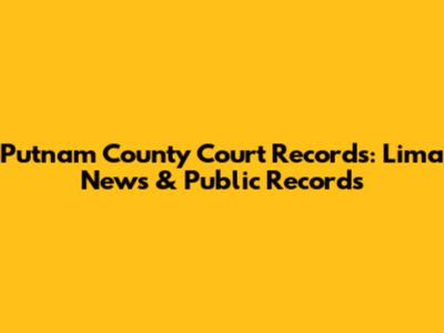 Putnam County Court Records: Lima News & Public Records