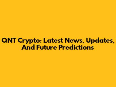 QNT Crypto: Latest News, Updates, And Future Predictions