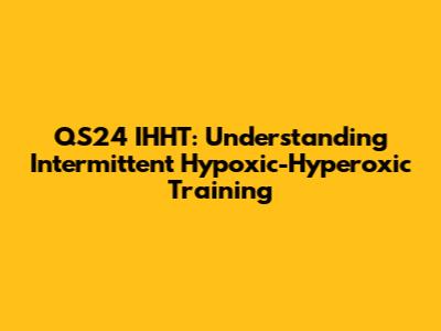QS24 IHHT: Understanding Intermittent Hypoxic-Hyperoxic Training
