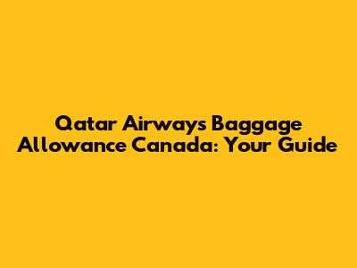 Qatar Airways Baggage Allowance Canada: Your Guide