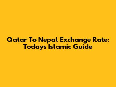 Qatar To Nepal Exchange Rate: Today's Islamic Guide