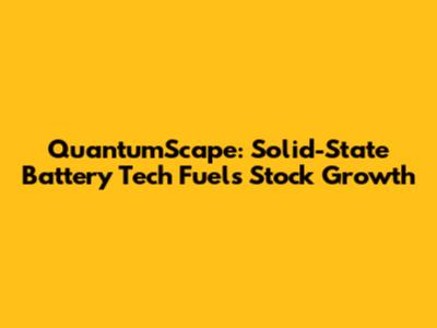 QuantumScape: Solid-State Battery Tech Fuels Stock Growth