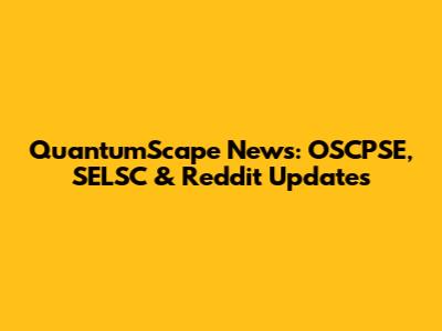 QuantumScape News: OSCPSE, SELSC & Reddit Updates