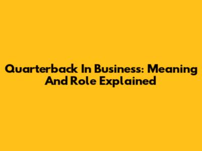 Quarterback In Business: Meaning And Role Explained