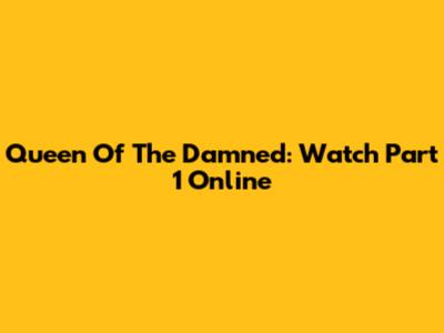 Queen Of The Damned: Watch Part 1 Online