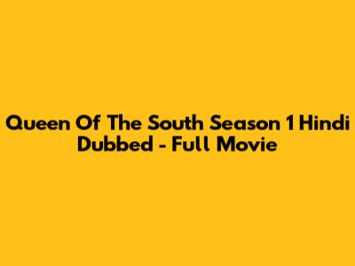 Queen Of The South Season 1 Hindi Dubbed - Full Movie