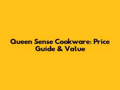 Queen Sense Cookware: Price Guide & Value