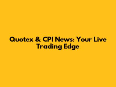 Quotex & CPI News: Your Live Trading Edge