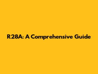 R28A: A Comprehensive Guide