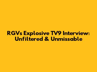RGV's Explosive TV9 Interview: Unfiltered & Unmissable