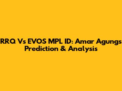 RRQ Vs EVOS MPL ID: Amar Agung's Prediction & Analysis