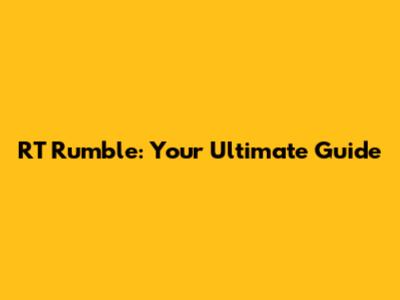 RT Rumble: Your Ultimate Guide
