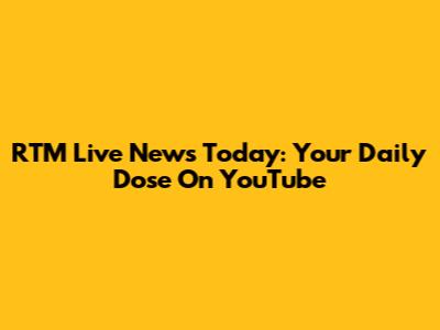 RTM Live News Today: Your Daily Dose On YouTube