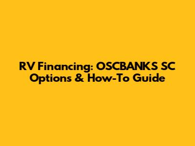 RV Financing: OSCBANKS SC Options & How-To Guide