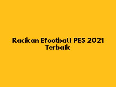 Racikan Efootball PES 2021 Terbaik