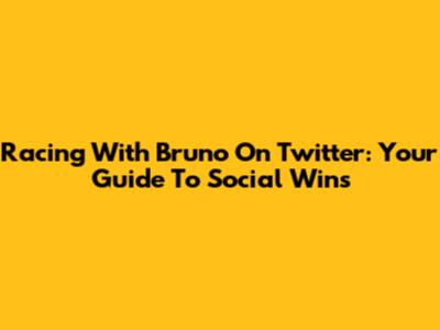 Racing With Bruno On Twitter: Your Guide To Social Wins