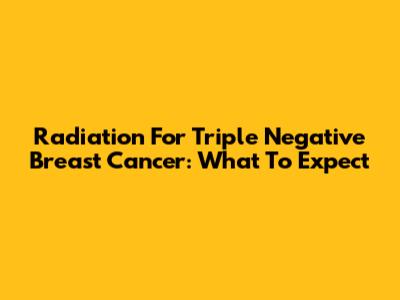 Radiation For Triple Negative Breast Cancer: What To Expect
