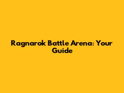 Ragnarok Battle Arena: Your Guide
