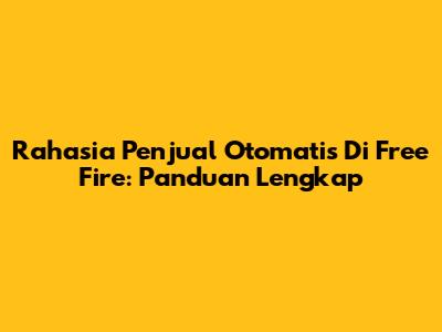 Rahasia Penjual Otomatis Di Free Fire: Panduan Lengkap