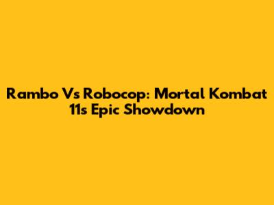 Rambo Vs Robocop: Mortal Kombat 11's Epic Showdown